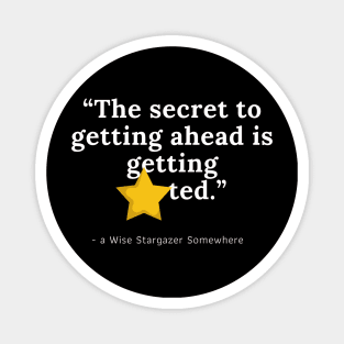 The secret to getting ahead is getting STARted // funny stargazer quote perfect gift Magnet